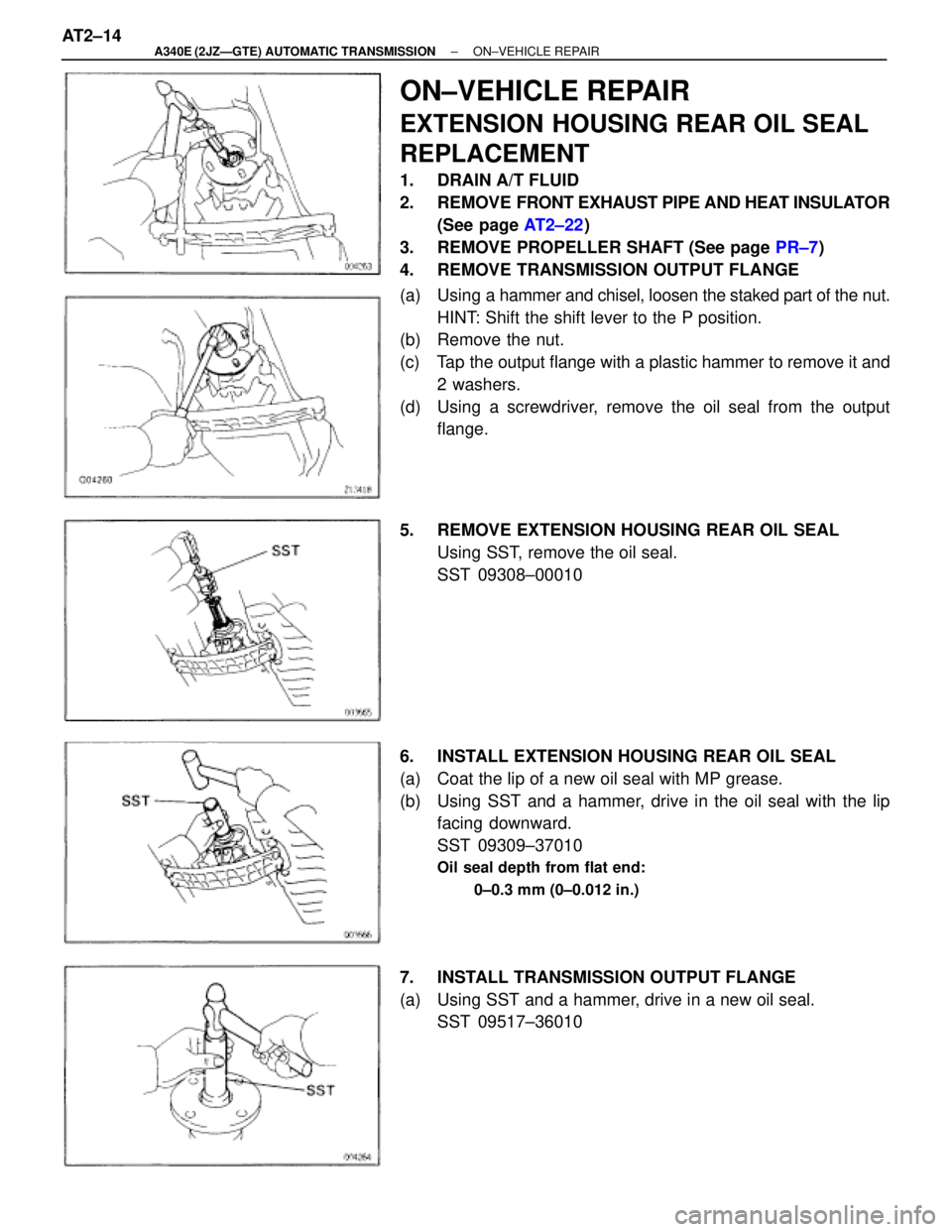 TOYOTA SUPRA 1995 Service Repair Manual ON±VEHICLE REPAIR
EXTENSION HOUSING REAR OIL SEAL
REPLACEMENT
1. DRAIN A/T FLUID
2. REMOVE FRONT EXHAUST PIPE AND HEAT INSULATOR
(See page AT2±22)
3. REMOVE PROPELLER SHAFT (See page PR±7)
4. RE TOYOTA SUPRA 1995 Service Repair Manual ON±VEHICLE REPAIR
EXTENSION HOUSING REAR OIL SEAL
REPLACEMENT
1. DRAIN A/T FLUID
2. REMOVE FRONT EXHAUST PIPE AND HEAT INSULATOR
(See page AT2±22)
3. REMOVE PROPELLER SHAFT (See page PR±7)
4. RE