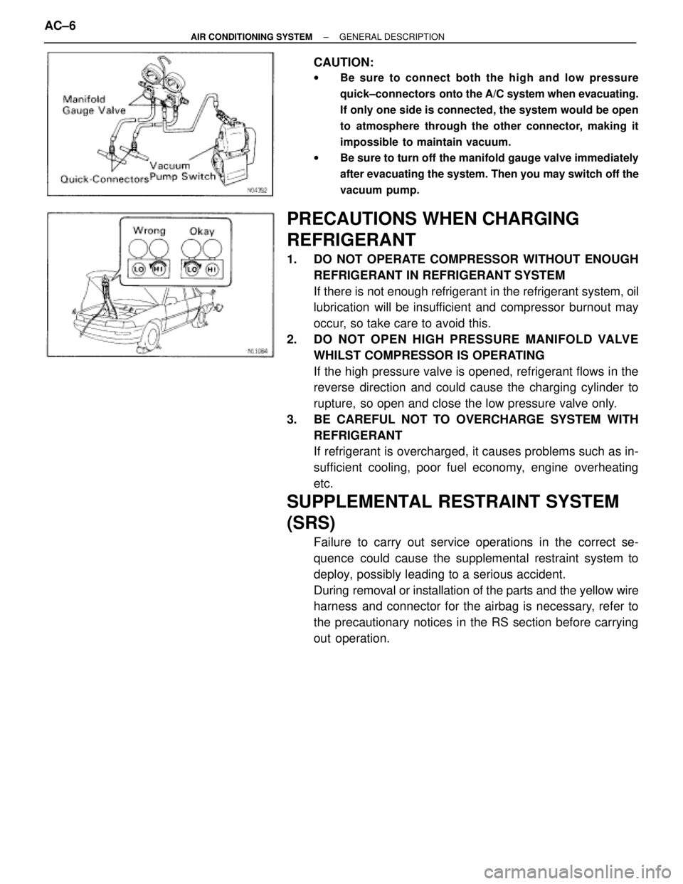 TOYOTA SUPRA 1995 Service Repair Manual CAUTION:
wBe sure to connect both the high and low pressure
quick±connectors onto the A/C system when evacuating.
If only one side is connected, the system would be open
to atmosphere through the ot TOYOTA SUPRA 1995 Service Repair Manual CAUTION:
wBe sure to connect both the high and low pressure
quick±connectors onto the A/C system when evacuating.
If only one side is connected, the system would be open
to atmosphere through the ot