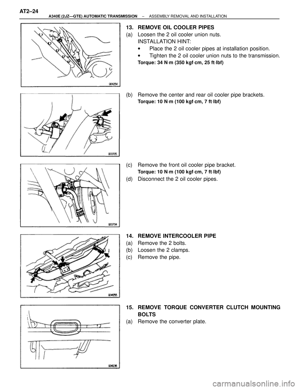 TOYOTA SUPRA 1995  Service Repair Manual 13.  REMOVE OIL COOLER PIPES
(a)  Loosen the 2 oil cooler union nuts.
INSTALLATION HINT:
wPlace the 2 oil cooler pipes at installation position.
wTighten the 2 oil cooler union nuts to the transmissio