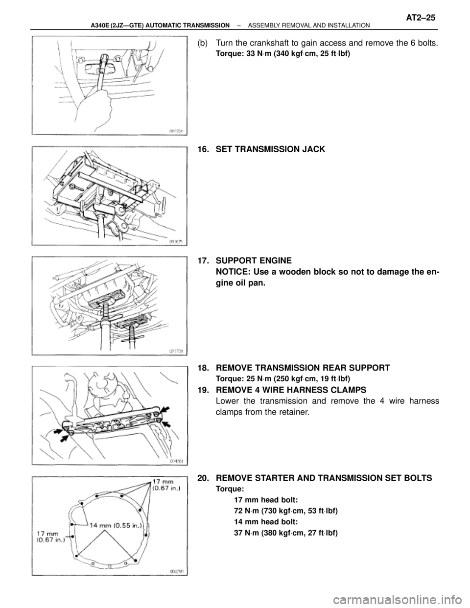 TOYOTA SUPRA 1995  Service Repair Manual (b)  Turn the crankshaft to gain access and remove the 6 bolts.
Torque: 33 NVm (340 kgfVcm, 25 ftVlbf)
16.  SET TRANSMISSION JACK
17. SUPPORT ENGINE
NOTICE: Use a wooden block so not to damage the en-