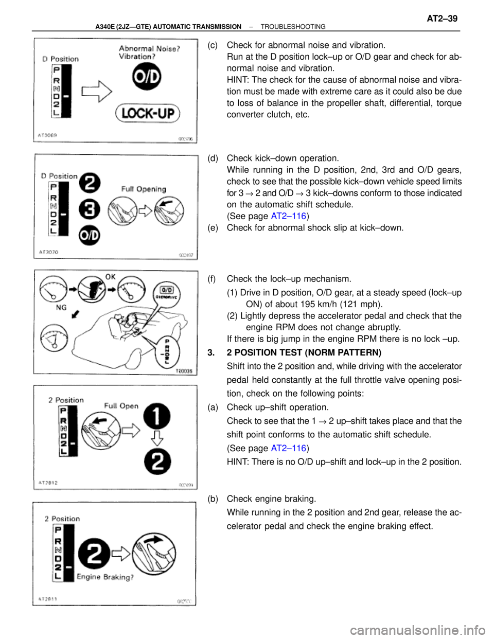 TOYOTA SUPRA 1995 Service Repair Manual (c) Check for abnormal noise and vibration.
Run at the D position lock±up or O/D gear and check for ab-
normal noise and vibration.
HINT: The check for the cause of abnormal noise and vibra-
tion mu TOYOTA SUPRA 1995 Service Repair Manual (c) Check for abnormal noise and vibration.
Run at the D position lock±up or O/D gear and check for ab-
normal noise and vibration.
HINT: The check for the cause of abnormal noise and vibra-
tion mu