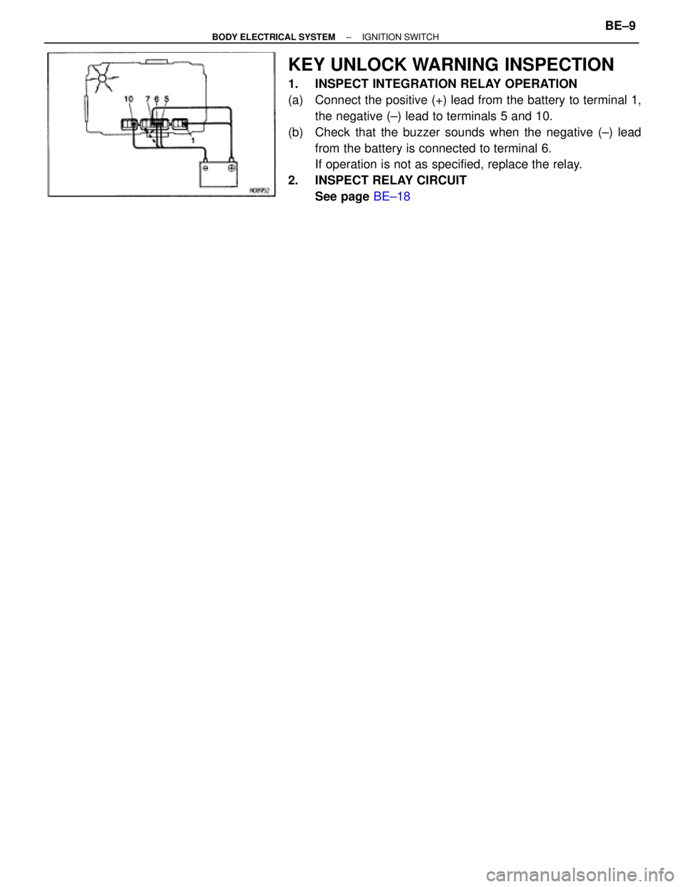 TOYOTA SUPRA 1995  Service Repair Manual KEY UNLOCK WARNING INSPECTION
1. INSPECT INTEGRATION RELAY OPERATION
(a) Connect the positive (+) lead from the battery to terminal 1,
the negative (±) lead to terminals 5 and 10.
(b)  Check that the