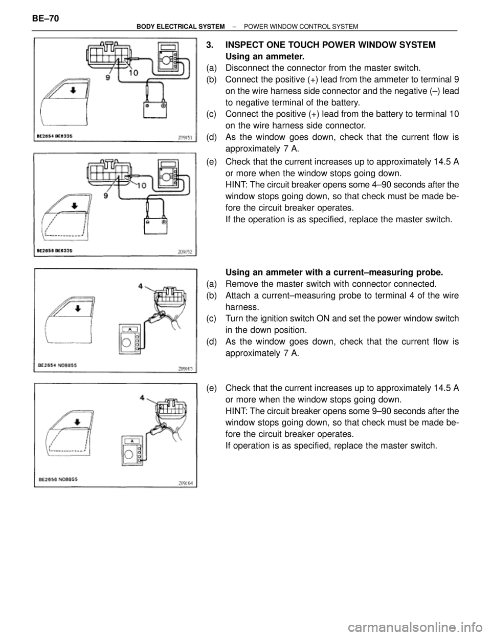 TOYOTA SUPRA 1995  Service Repair Manual 3.  INSPECT ONE TOUCH POWER WINDOW SYSTEM
Using an ammeter.
(a)  Disconnect the connector from the master switch.
(b)  Connect  the positive (+) lead from the ammeter to terminal 9
on the wire harness