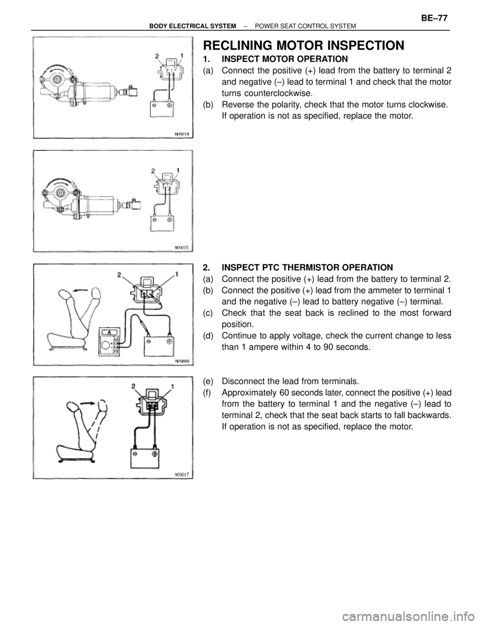 TOYOTA SUPRA 1995 Service Repair Manual RECLINING MOTOR INSPECTION
1. INSPECT MOTOR OPERATION
(a) Connect the positive (+) lead from the battery to terminal 2
and negative (±) lead to terminal 1 and check that the motor
turns countercloc TOYOTA SUPRA 1995 Service Repair Manual RECLINING MOTOR INSPECTION
1. INSPECT MOTOR OPERATION
(a) Connect the positive (+) lead from the battery to terminal 2
and negative (±) lead to terminal 1 and check that the motor
turns countercloc