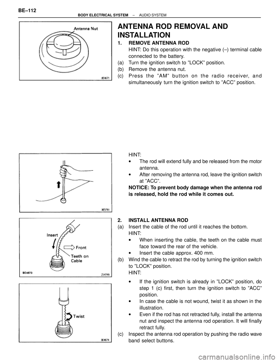 TOYOTA SUPRA 1995 Service Repair Manual ANTENNA ROD REMOVAL AND
INSTALLATION
1. REMOVE ANTENNA ROD
HINT: Do this operation with the negative (±) terminal cable
connected to the battery.
(a) Turn the ignition switch to ºLOCKº position.
TOYOTA SUPRA 1995 Service Repair Manual ANTENNA ROD REMOVAL AND
INSTALLATION
1. REMOVE ANTENNA ROD
HINT: Do this operation with the negative (±) terminal cable
connected to the battery.
(a) Turn the ignition switch to ºLOCKº position.
