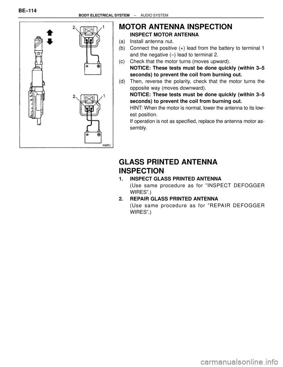 TOYOTA SUPRA 1995  Service Repair Manual MOTOR ANTENNA INSPECTION
INSPECT MOTOR ANTENNA
(a)  Install antenna nut.
(b)  Connect  the positive (+) lead from the battery to terminal 1
and the negative (±) lead to terminal 2.
(c)  Check that th
