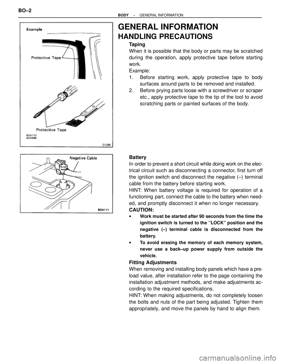 TOYOTA SUPRA 1995  Service Repair Manual GENERAL INFORMATION
HANDLING PRECAUTIONS
Taping
When it is possible that the body or parts may be scratched
during the operation, apply protective tape before starting
work.
Example:
1.  Before starti