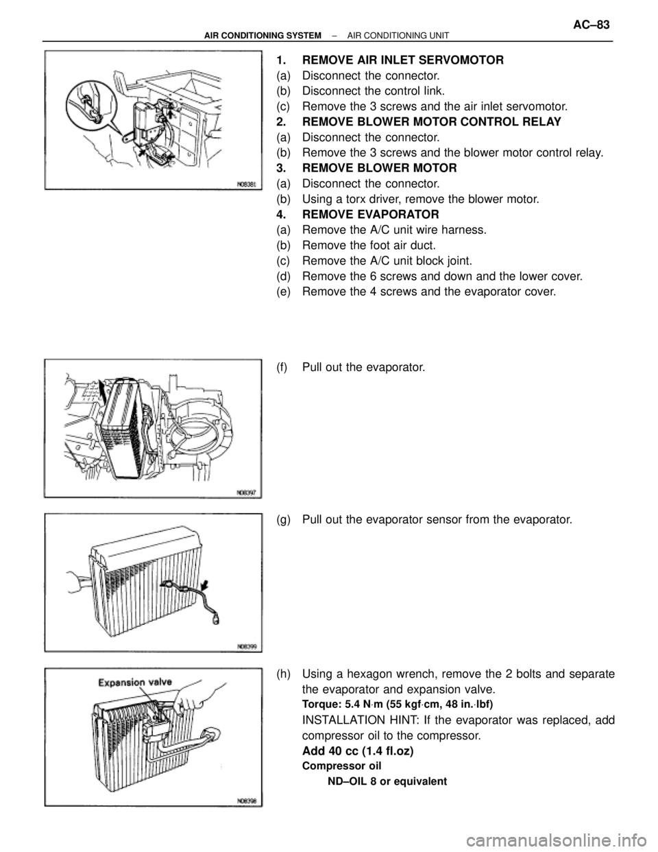 TOYOTA SUPRA 1995 Service Repair Manual 1. REMOVE AIR INLET SERVOMOTOR
(a) Disconnect the connector.
(b) Disconnect the control link.
(c) Remove the 3 screws and the air inlet servomotor.
2. REMOVE BLOWER MOTOR CONTROL RELAY
(a) Disco TOYOTA SUPRA 1995 Service Repair Manual 1. REMOVE AIR INLET SERVOMOTOR
(a) Disconnect the connector.
(b) Disconnect the control link.
(c) Remove the 3 screws and the air inlet servomotor.
2. REMOVE BLOWER MOTOR CONTROL RELAY
(a) Disco