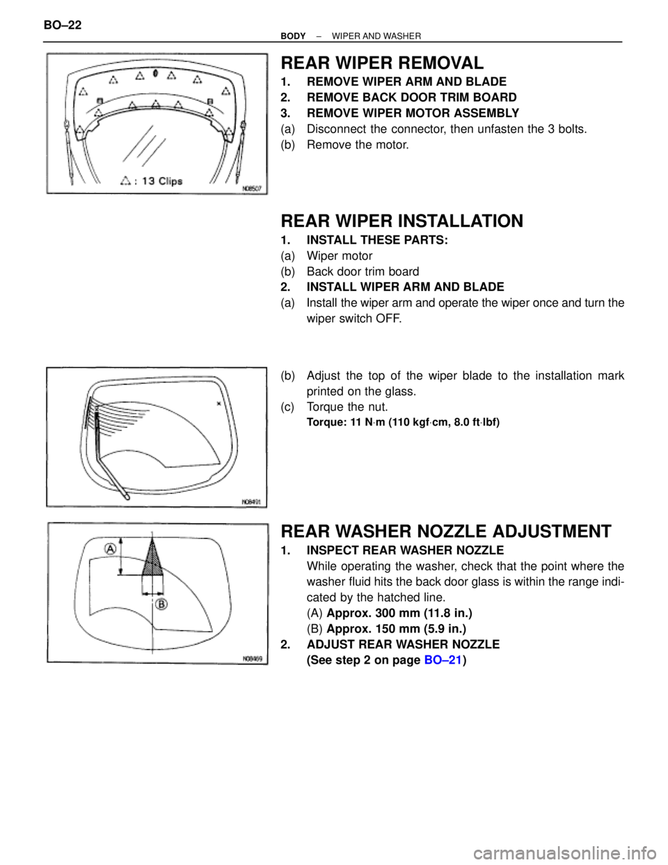 TOYOTA SUPRA 1995  Service Repair Manual REAR WIPER REMOVAL
1.  REMOVE WIPER ARM AND BLADE
2.  REMOVE BACK DOOR TRIM BOARD
3.  REMOVE WIPER MOTOR ASSEMBLY
(a)  Disconnect the connector, then unfasten the 3 bolts.
(b)  Remove the motor.
REAR 