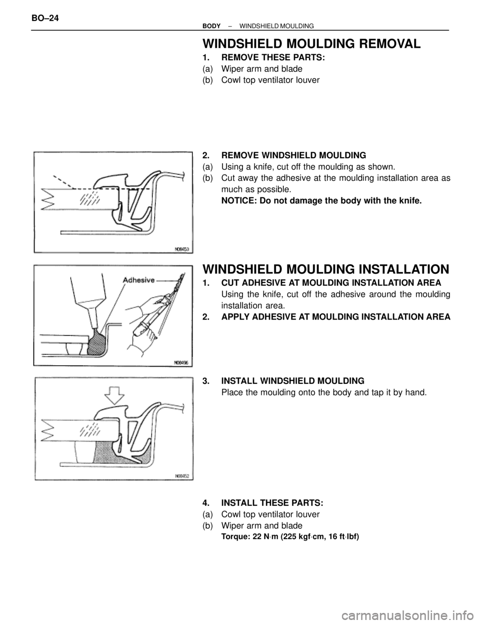 TOYOTA SUPRA 1995  Service Repair Manual WINDSHIELD MOULDING REMOVAL
1.  REMOVE THESE PARTS:
(a)  Wiper arm and blade
(b)  Cowl top ventilator louver
2.  REMOVE WINDSHIELD MOULDING
(a)  Using a knife, cut off the moulding as shown.
(b)  Cut 