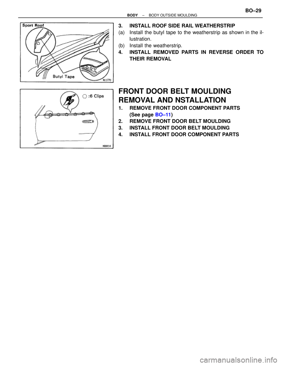 TOYOTA SUPRA 1995  Service Repair Manual 3.  INSTALL ROOF SIDE RAIL WEATHERSTRIP
(a) Install the butyl tape to the weatherstrip as shown in the il-
lustration.
(b) Install the weatherstrip.
4.  INSTALL REMOVED PARTS IN REVERSE ORDER TO
THEIR