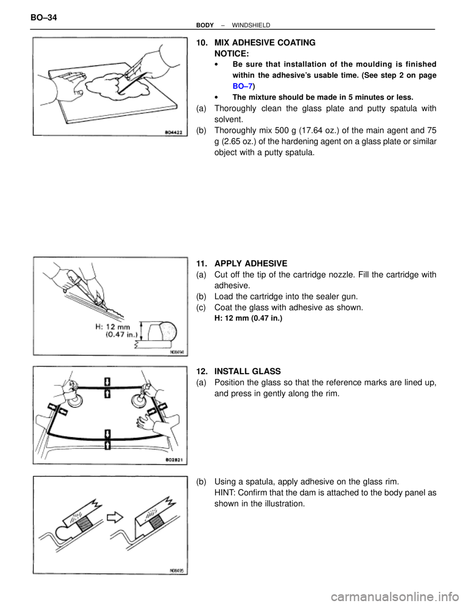 TOYOTA SUPRA 1995  Service Repair Manual 10.  MIX ADHESIVE COATING
NOTICE:
wBe sure that installation of the moulding is finished
within  the adhesives usable time. (See step 2 on page
BO±7)
wThe mixture should be made in 5 minutes or less