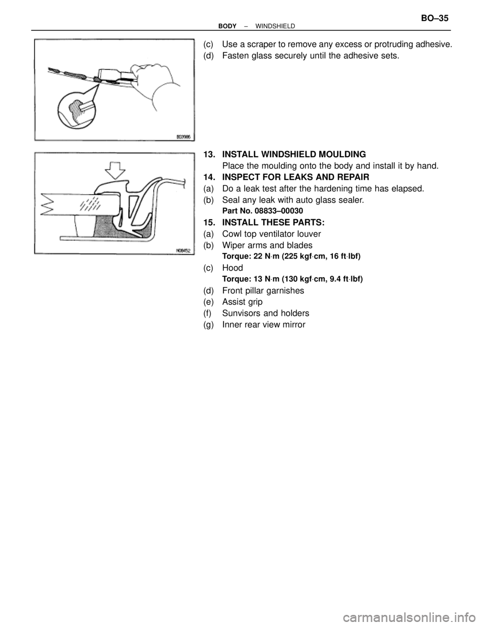 TOYOTA SUPRA 1995  Service Repair Manual (c)  Use a scraper to remove any excess or protruding adhesive.
(d)  Fasten glass securely until the adhesive sets.
13.  INSTALL WINDSHIELD MOULDING
Place the moulding onto the body and install it by 