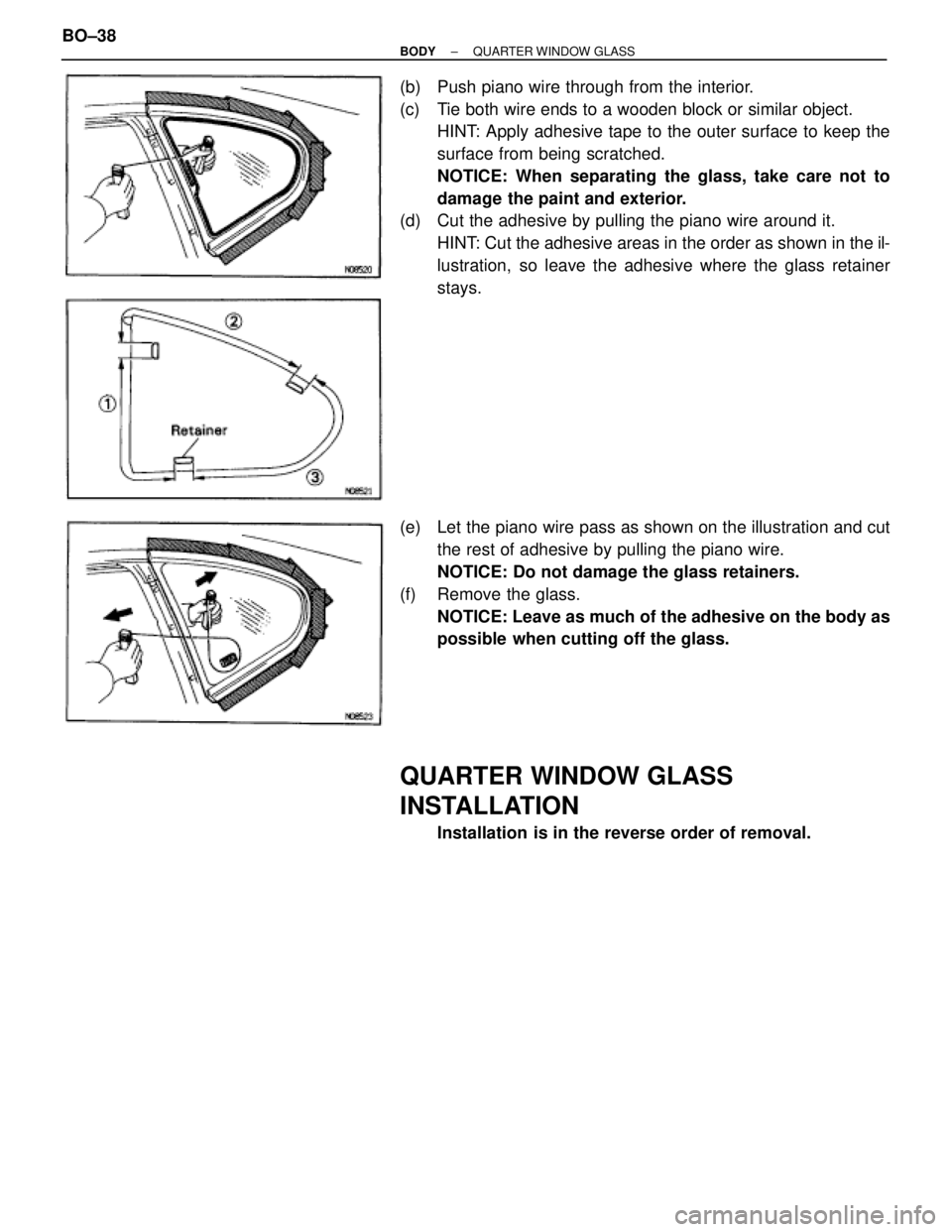 TOYOTA SUPRA 1995  Service Repair Manual (b)  Push piano wire through from the interior.
(c)  Tie both wire ends to a wooden block or similar object.
HINT: Apply adhesive tape to the outer surface to keep the
surface from being scratched.
NO