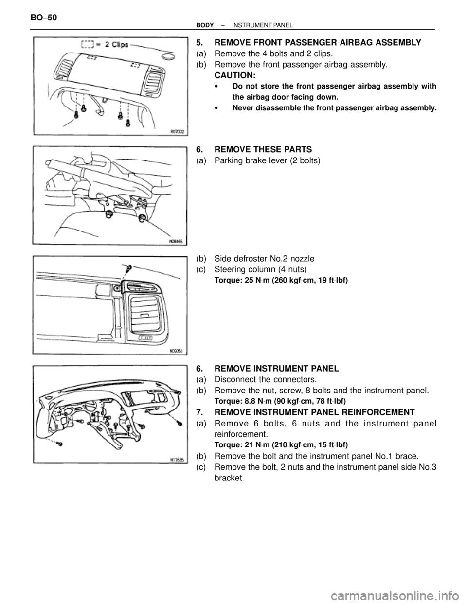TOYOTA SUPRA 1995  Service Repair Manual 5.  REMOVE FRONT PASSENGER AIRBAG ASSEMBLY
(a) Remove the 4 bolts and 2 clips.
(b) Remove the front passenger airbag assembly.
CAUTION:
wDo not store the front passenger airbag assembly with
the airba