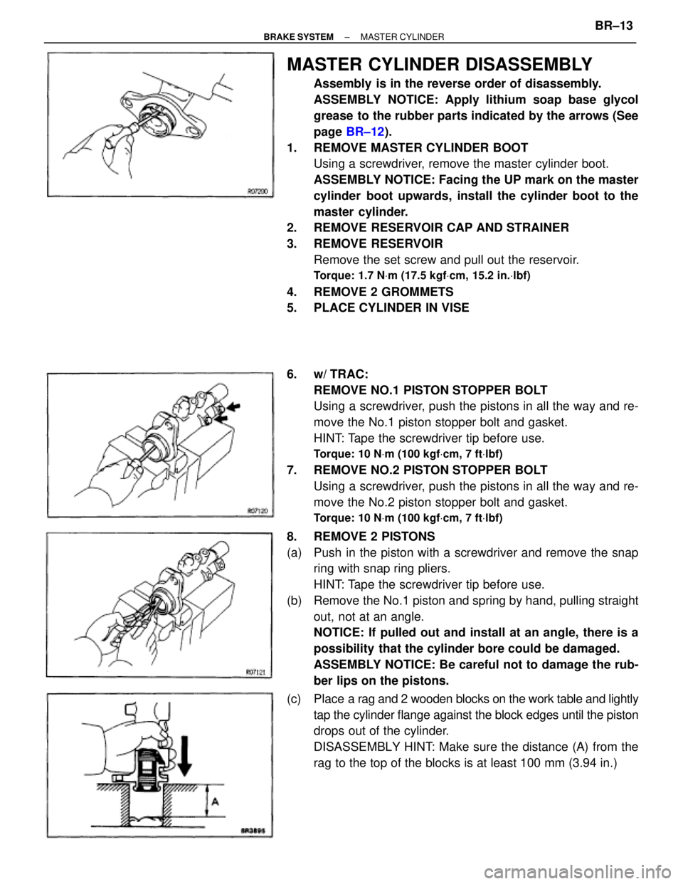 TOYOTA SUPRA 1995  Service Repair Manual MASTER CYLINDER DISASSEMBLY
Assembly  is in the reverse order of disassembly.
ASSEMBLY NOTICE: Apply lithium soap base glycol
grease to the rubber parts indicated by the arrows (See
page BR±12).
1.  