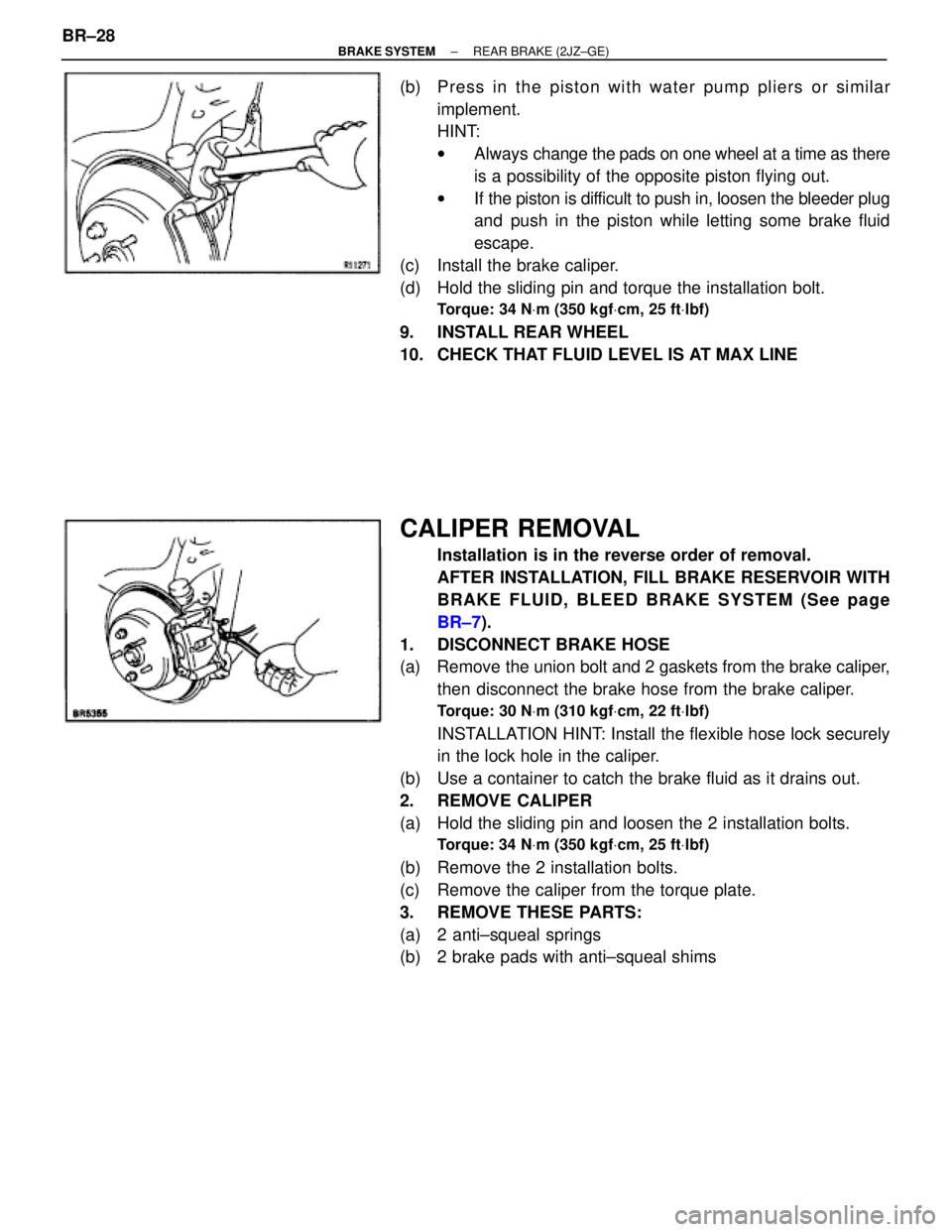 TOYOTA SUPRA 1995 Service Repair Manual (b) Press in the piston with water pump pliers or similar
implement.
HINT:
wAlways change the pads on one wheel at a time as there
is a possibility of the opposite piston flying out.
wIf the piston i TOYOTA SUPRA 1995 Service Repair Manual (b) Press in the piston with water pump pliers or similar
implement.
HINT:
wAlways change the pads on one wheel at a time as there
is a possibility of the opposite piston flying out.
wIf the piston i