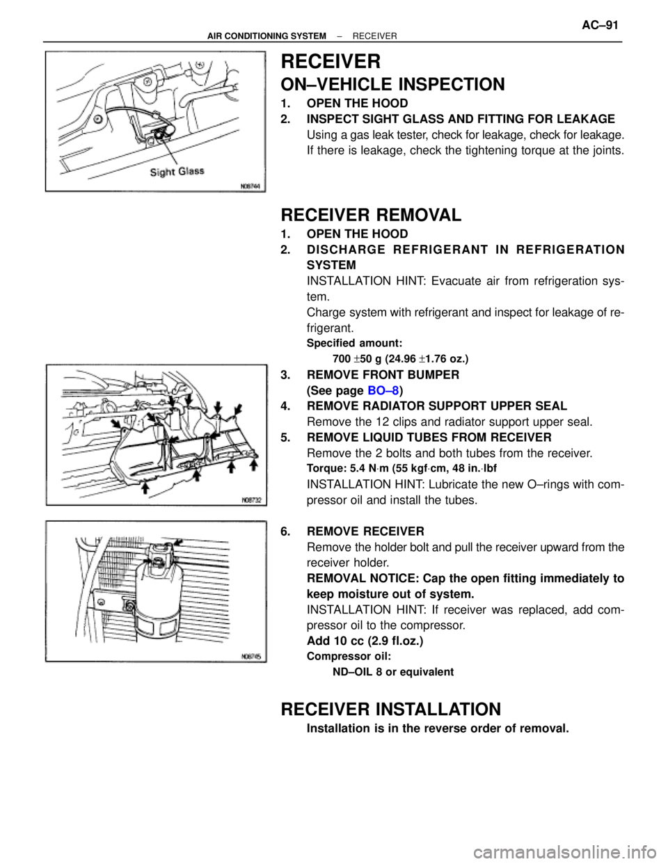 TOYOTA SUPRA 1995 Service Repair Manual RECEIVER
ON±VEHICLE INSPECTION
1. OPEN THE HOOD
2. INSPECT SIGHT GLASS AND FITTING FOR LEAKAGE
Using a gas leak tester, check for leakage, check for leakage.
If there is leakage, check the tighteni TOYOTA SUPRA 1995 Service Repair Manual RECEIVER
ON±VEHICLE INSPECTION
1. OPEN THE HOOD
2. INSPECT SIGHT GLASS AND FITTING FOR LEAKAGE
Using a gas leak tester, check for leakage, check for leakage.
If there is leakage, check the tighteni