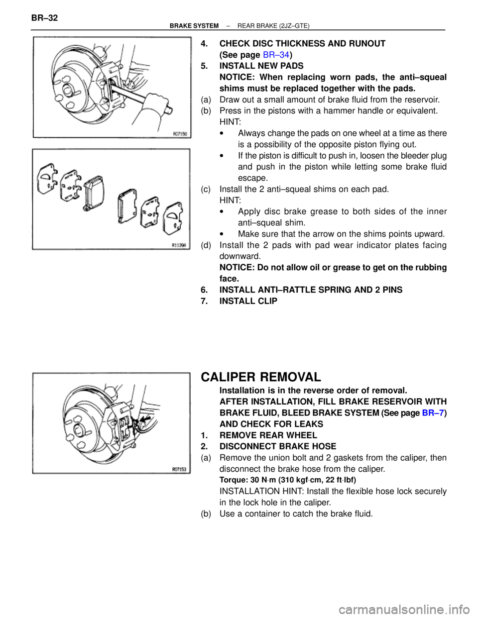 TOYOTA SUPRA 1995 Service Repair Manual 4. CHECK DISC THICKNESS AND RUNOUT
(See page BR±34)
5. INSTALL NEW PADS
NOTICE: When replacing worn pads, the anti±squeal
shims must be replaced together with the pads.
(a) Draw out a small amoun TOYOTA SUPRA 1995 Service Repair Manual 4. CHECK DISC THICKNESS AND RUNOUT
(See page BR±34)
5. INSTALL NEW PADS
NOTICE: When replacing worn pads, the anti±squeal
shims must be replaced together with the pads.
(a) Draw out a small amoun