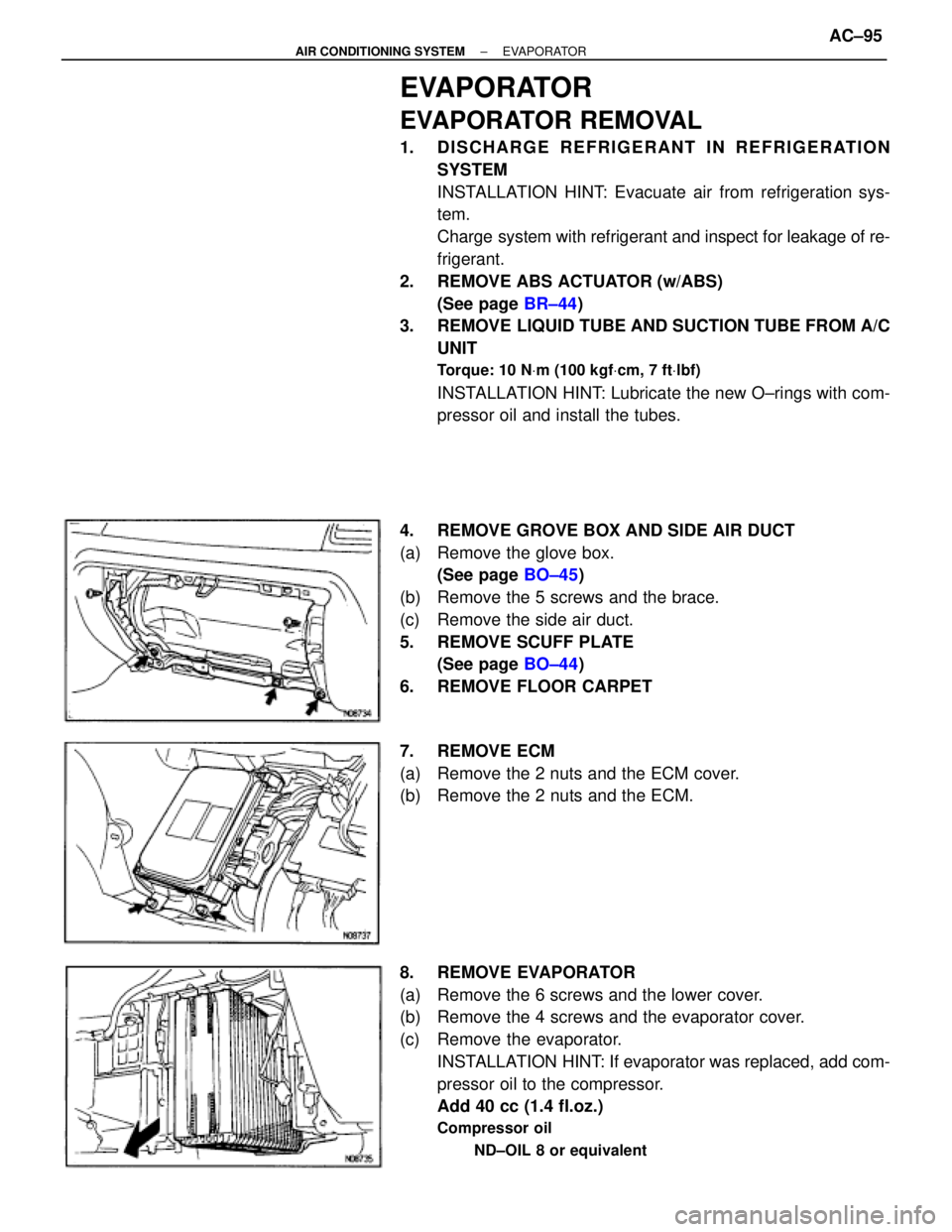 TOYOTA SUPRA 1995 Service Repair Manual EVAPORATOR
EVAPORATOR REMOVAL
1. DISCHARGE REFRIGERANT IN REFRIGERATION
SYSTEM
INSTALLATION HINT: Evacuate air from refrigeration sys-
tem.
Charge system with refrigerant and inspect for leakage of re TOYOTA SUPRA 1995 Service Repair Manual EVAPORATOR
EVAPORATOR REMOVAL
1. DISCHARGE REFRIGERANT IN REFRIGERATION
SYSTEM
INSTALLATION HINT: Evacuate air from refrigeration sys-
tem.
Charge system with refrigerant and inspect for leakage of re
