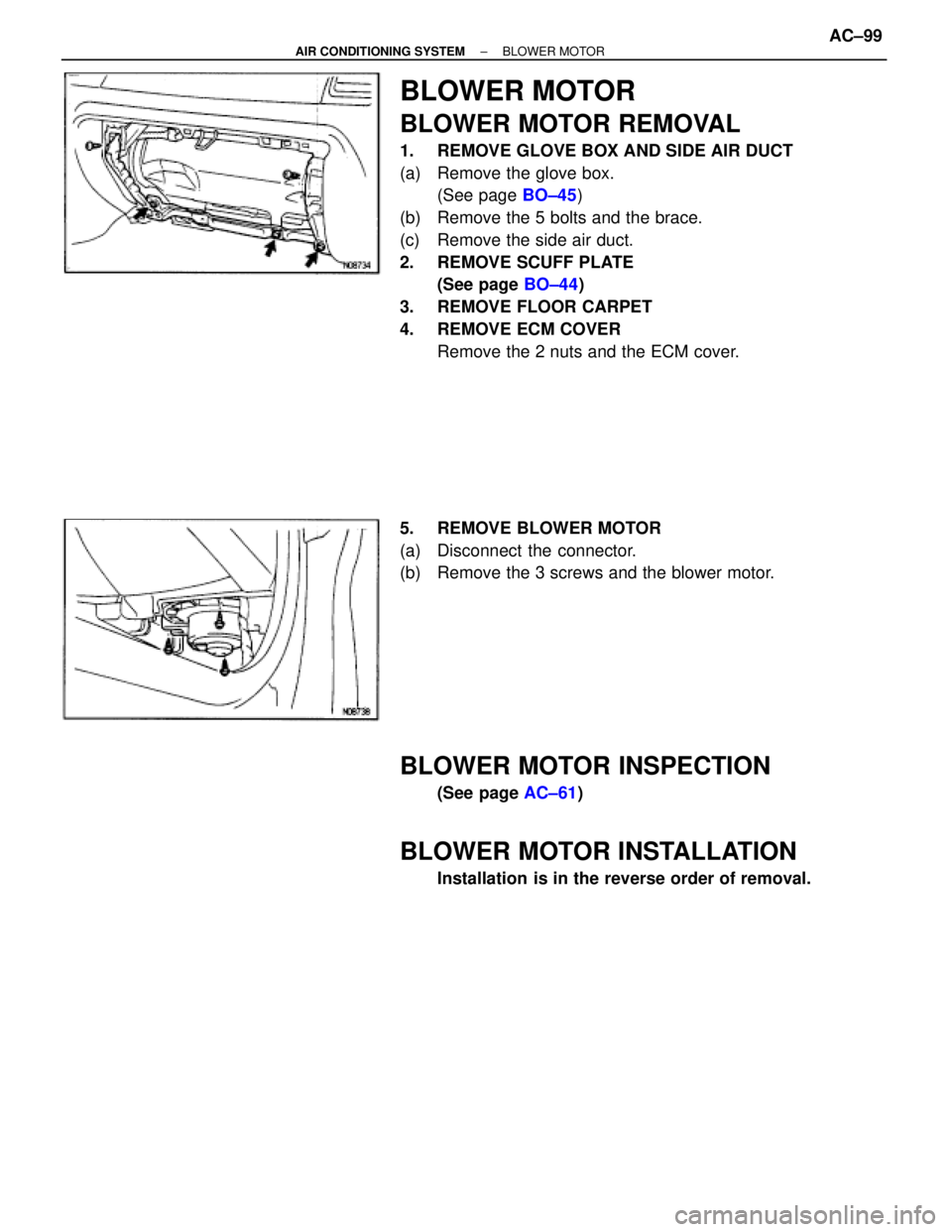 TOYOTA SUPRA 1995  Service Repair Manual BLOWER MOTOR
BLOWER MOTOR REMOVAL
1.  REMOVE GLOVE BOX AND SIDE AIR DUCT
(a)  Remove the glove box.
(See page BO±45)
(b)  Remove the 5 bolts and the brace.
(c)  Remove the side air duct.
2.  REMOVE S