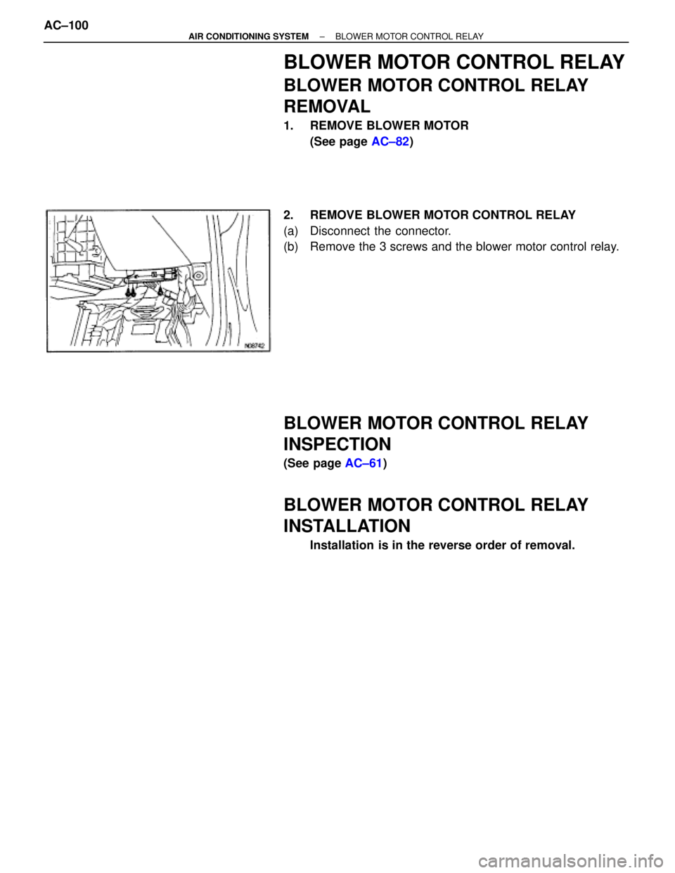 TOYOTA SUPRA 1995  Service Repair Manual BLOWER MOTOR CONTROL RELAY
BLOWER MOTOR CONTROL RELAY
REMOVAL
1.  REMOVE BLOWER MOTOR
(See page AC±82)
2.  REMOVE BLOWER MOTOR CONTROL RELAY
(a)  Disconnect the connector.
(b)  Remove the 3 screws an
