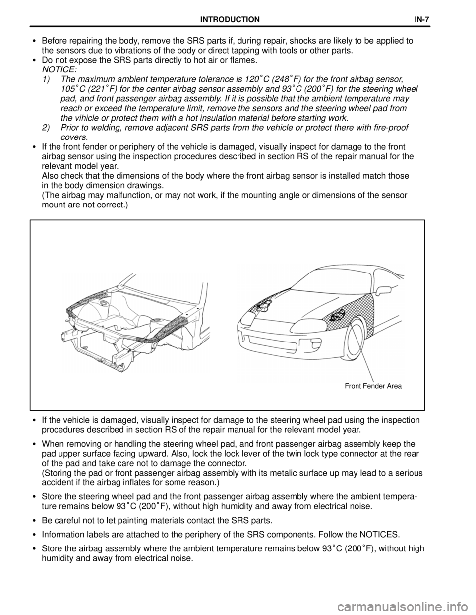 TOYOTA SUPRA 1997 Service Repair Manual Front Fender Area
Before repairing the body, remove the SRS parts if, during repair, shocks are likely to be applied to
the sensors due to vibrations of the body or direct tapping with tools or other TOYOTA SUPRA 1997 Service Repair Manual Front Fender Area
Before repairing the body, remove the SRS parts if, during repair, shocks are likely to be applied to
the sensors due to vibrations of the body or direct tapping with tools or other