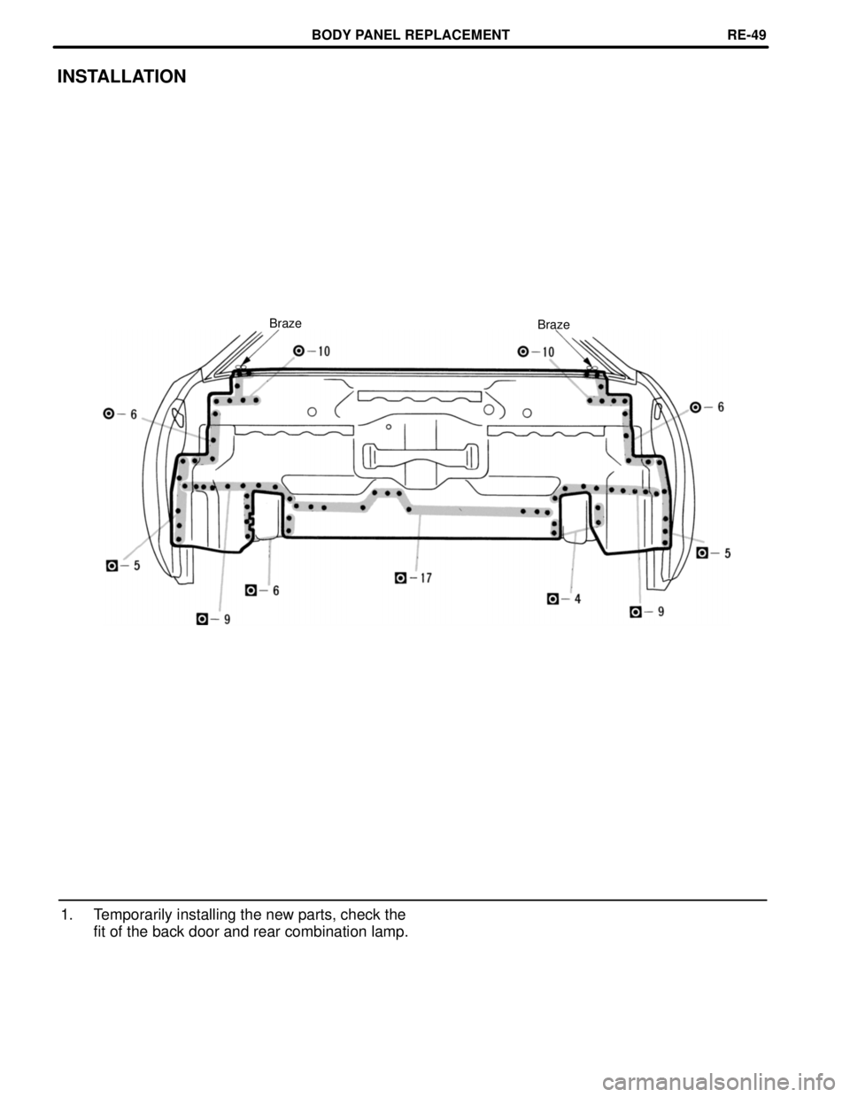 TOYOTA SUPRA 1997  Service Repair Manual INSTALLATION
Braze Braze
1. Temporarily installing the new parts, check the
fit of the back door and rear combination lamp.
BODY PANEL REPLACEMENTRE-49 