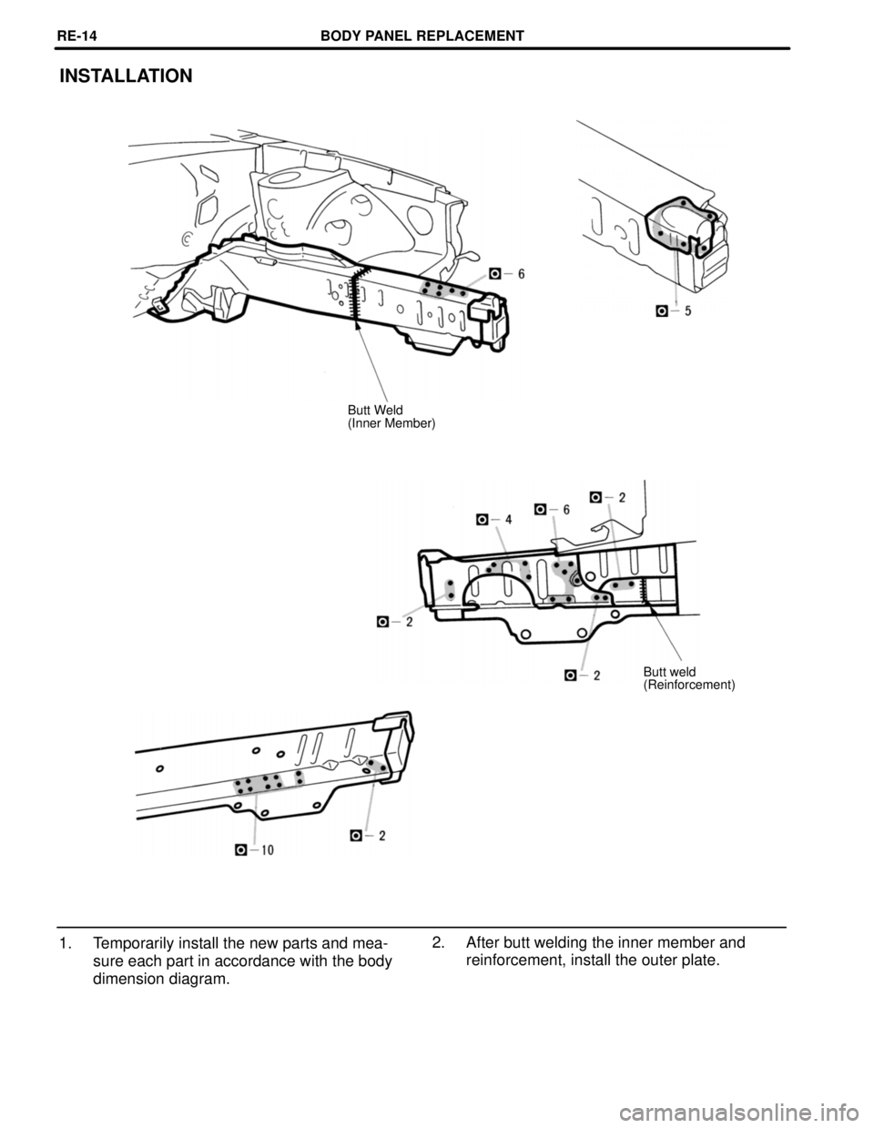 TOYOTA SUPRA 1997  Service Repair Manual INSTALLATION
Butt Weld
(Inner Member)
Butt weld
(Reinforcement)
1. Temporarily install the new parts and mea-
sure each part in accordance with the body
dimension diagram.2. After butt welding the inn