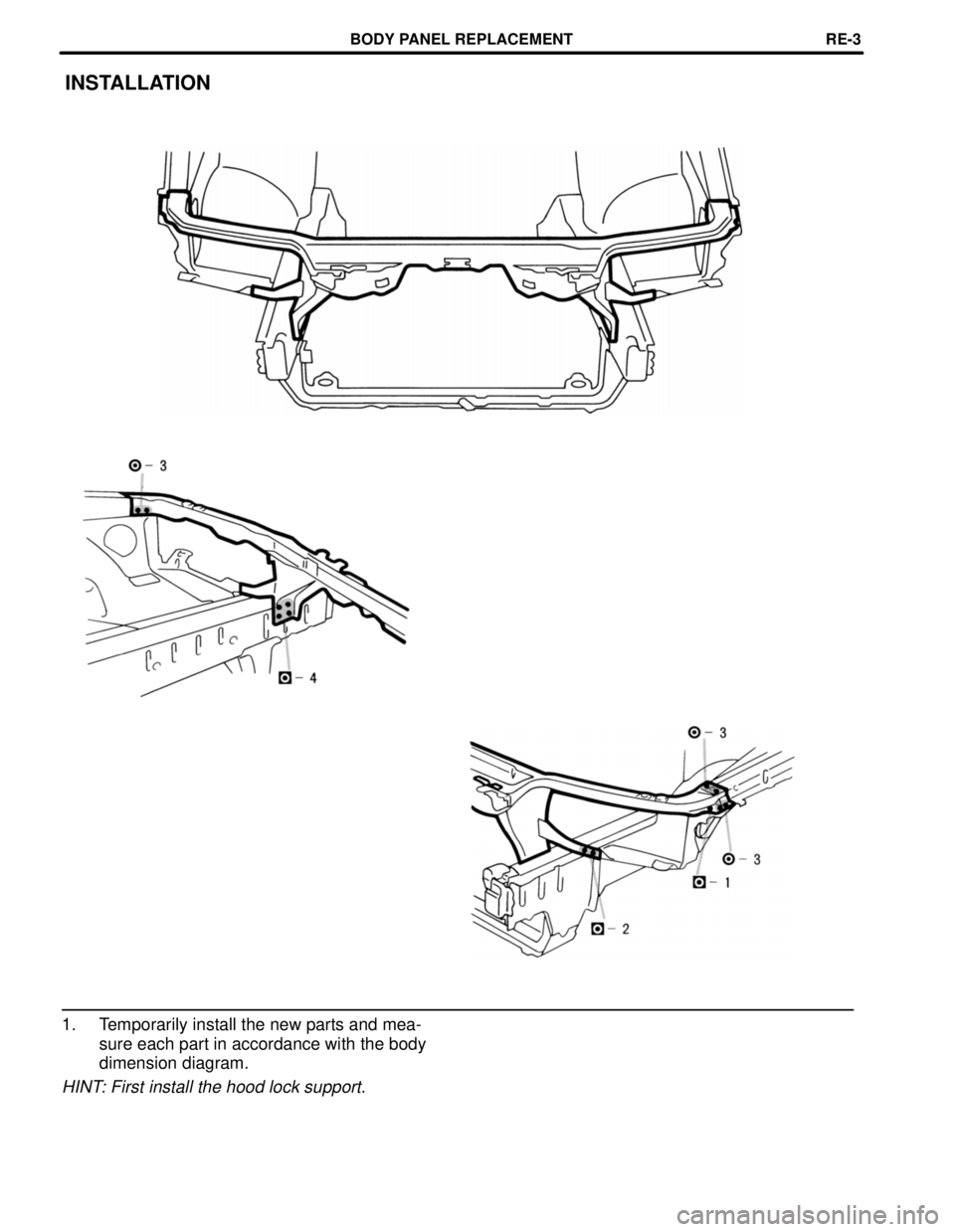 TOYOTA SUPRA 1997  Service Repair Manual INSTALLATION
1. Temporarily install the new parts and mea-
sure each part in accordance with the body
dimension diagram.
HINT: First install the hood lock support.
BODY PANEL REPLACEMENTRE-3 