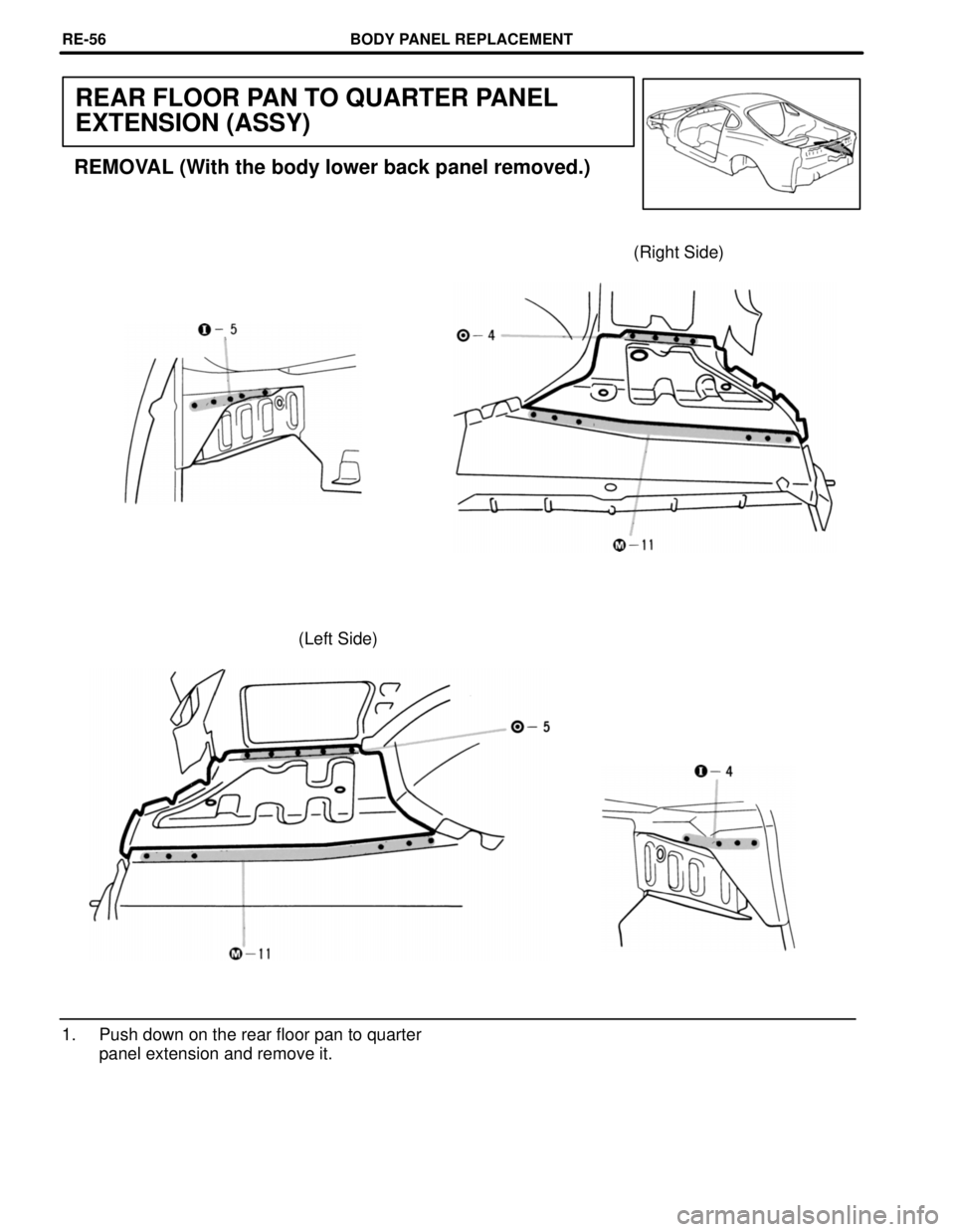 TOYOTA SUPRA 1997  Service Repair Manual REAR FLOOR PAN TO QUARTER PANEL
EXTENSION (ASSY)
REMOVAL (With the body lower back panel removed.)
(Right Side)
(Left Side)
1. Push down on the rear floor pan to quarter
panel extension and remove it.
