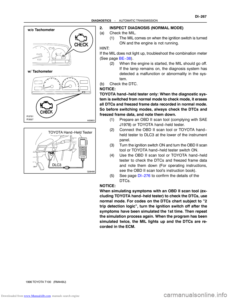 TOYOTA T100 1996 Factory Service Manual Downloaded from www.Manualslib.com manuals search engine A00653
w/o Tachometer
w/ Tachometer
Q08498
TOYOTA Hand−Held Tester
DLC3
− DIAGNOSTICSAUTOMATIC TRANSMISSION
DI−267
1996 TOYOTA T100 (RM TOYOTA T100 1996 Factory Service Manual Downloaded from www.Manualslib.com manuals search engine A00653
w/o Tachometer
w/ Tachometer
Q08498
TOYOTA Hand−Held Tester
DLC3
− DIAGNOSTICSAUTOMATIC TRANSMISSION
DI−267
1996 TOYOTA T100 (RM