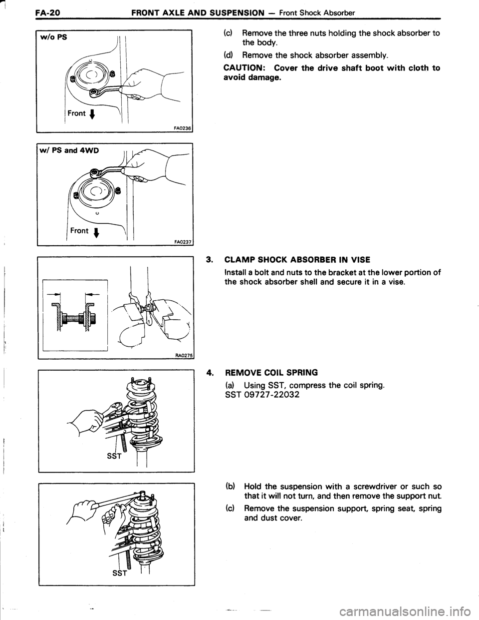 TOYOTA TERCEL 1985  Repair Manual FA-20FRONT AXLE AND SUSPENSION - Front Shock Absorber
w/o PS
w/ PS and 4WD
(c) Remove the three nuts holding the shock absorber to
the body.
(d Remove the shock absorber assembly.
CAUTION: Cover the d