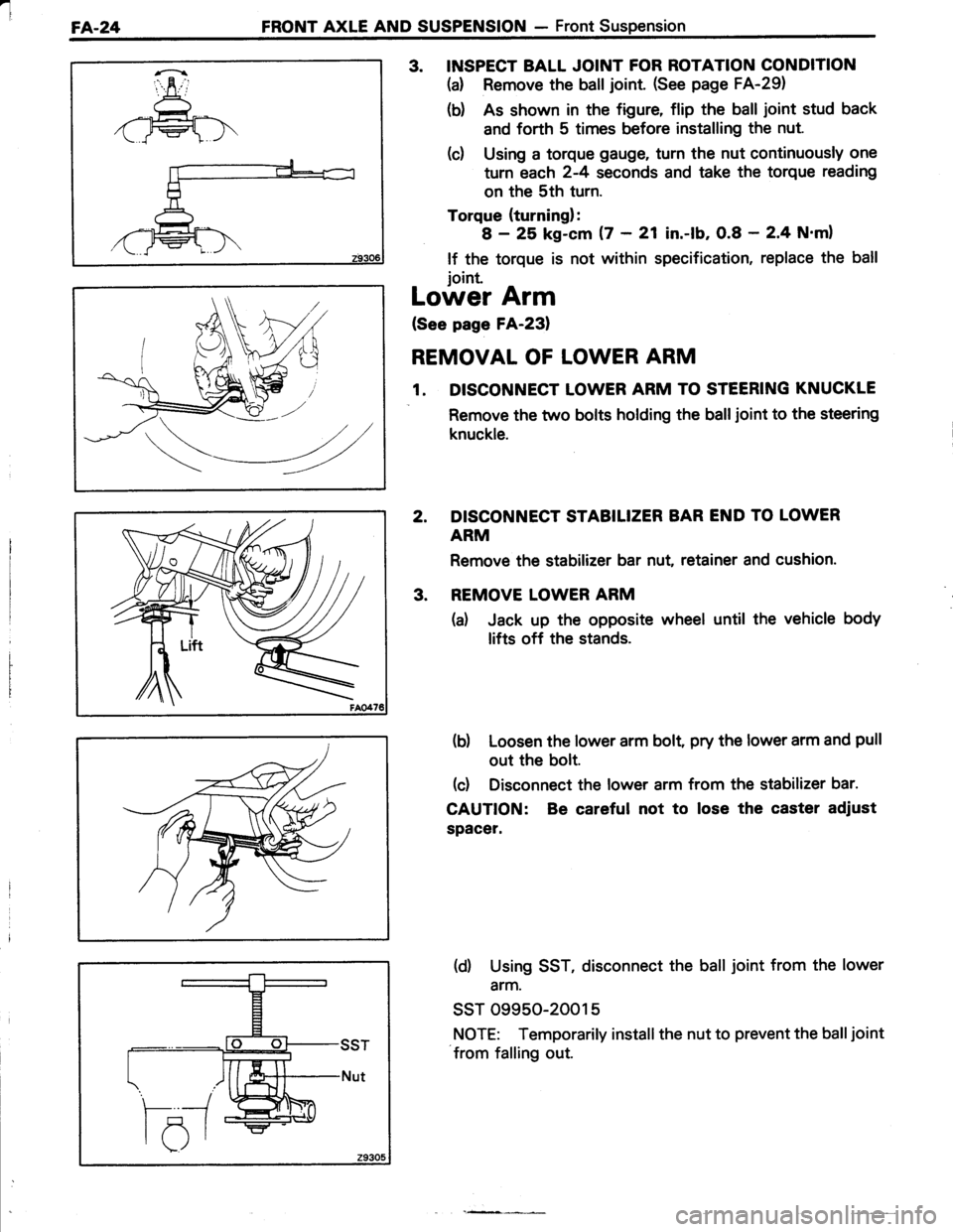 TOYOTA TERCEL 1985  Repair Manual l
FA.24FRONT AXLE AND SUSPENSION - Front Suspension
\7
3. INSPECT BALL JOINT FOR ROTATION CONDITION
(d Remove the balljoint. (See page FA-29)
(b) As shown in the figure, flip the ball joint stud back
