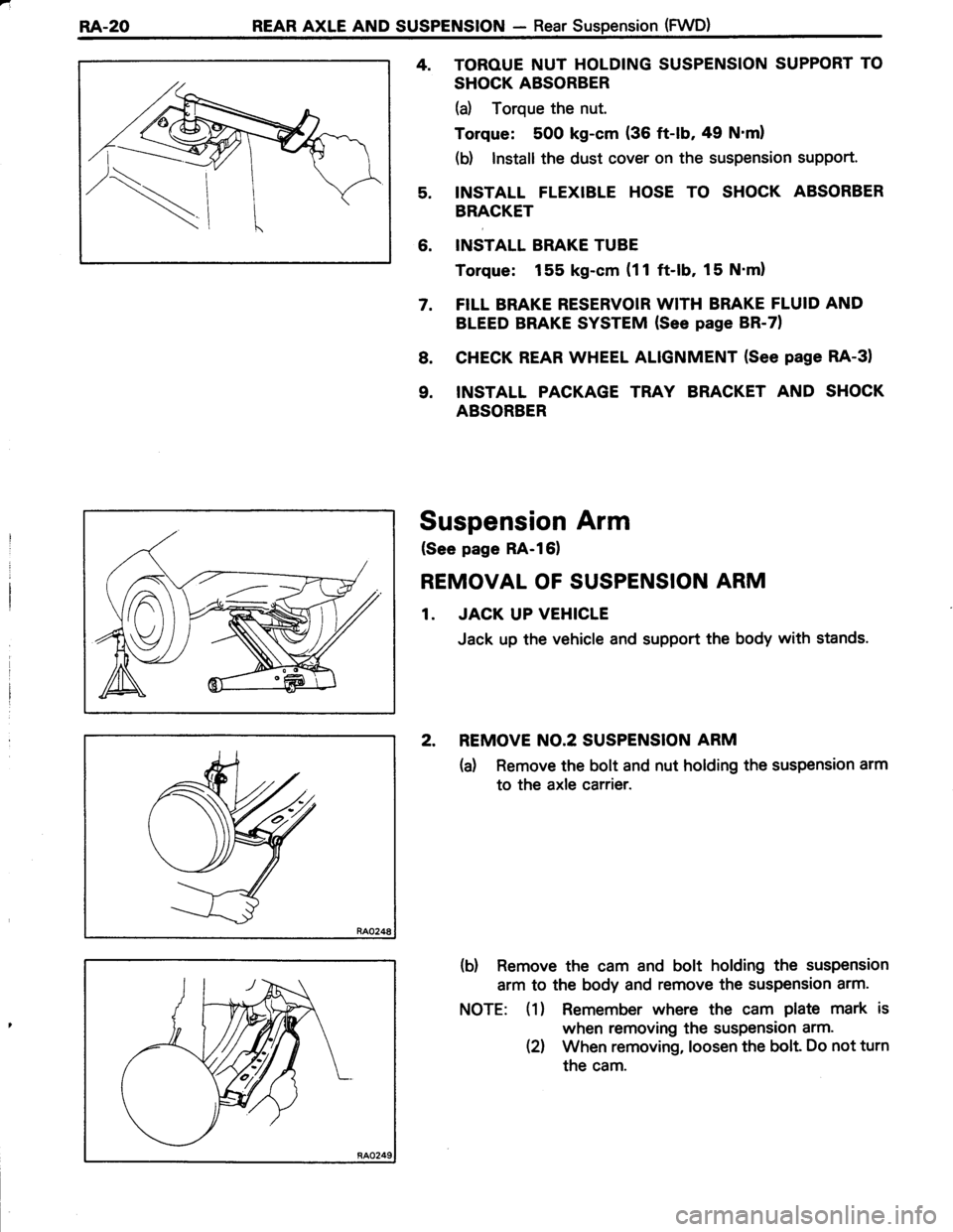 TOYOTA TERCEL 1985  Repair Manual RA.20REAR AXLE AND SUSPENSION - Rear Suspension (FWD)
4. TOROUE NUT HOLDING SUSPENSION SUPPORT TO
SHOCK ABSORBER
(a) Torque the nut.
Torque: 500 kg-cm (36 ft-lb, 49 Nml
(b) Install the dust cover on 