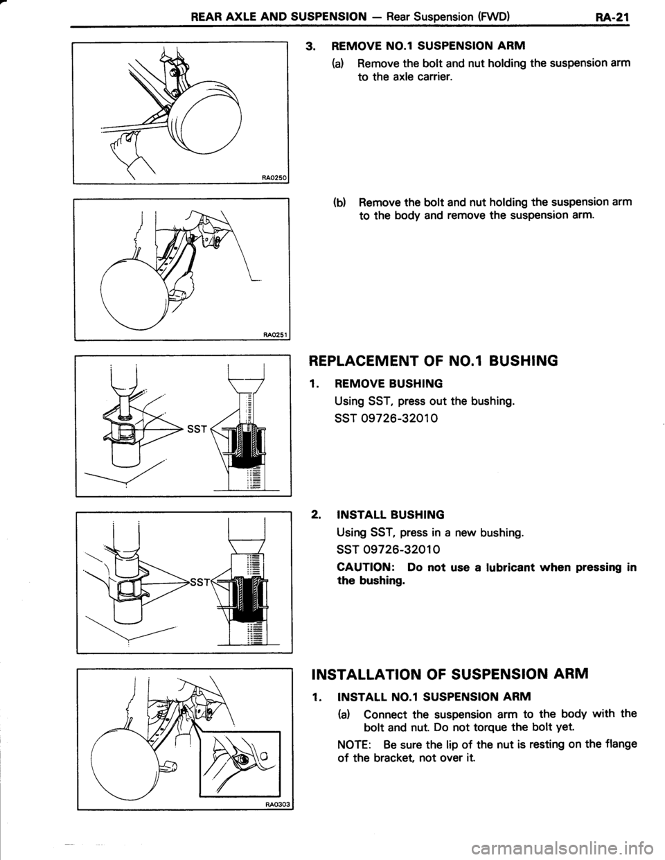 TOYOTA TERCEL 1985  Repair Manual REAR AXLE AND SUSPENSION - Rear Suspension (FWD)RA.21
3. REMOVE NO.l SUSPENSION ARM
(d Remove the bolt and nut holding the suspension arm
to the axle carrier.
(b) Remove the bolt and nut holding the s