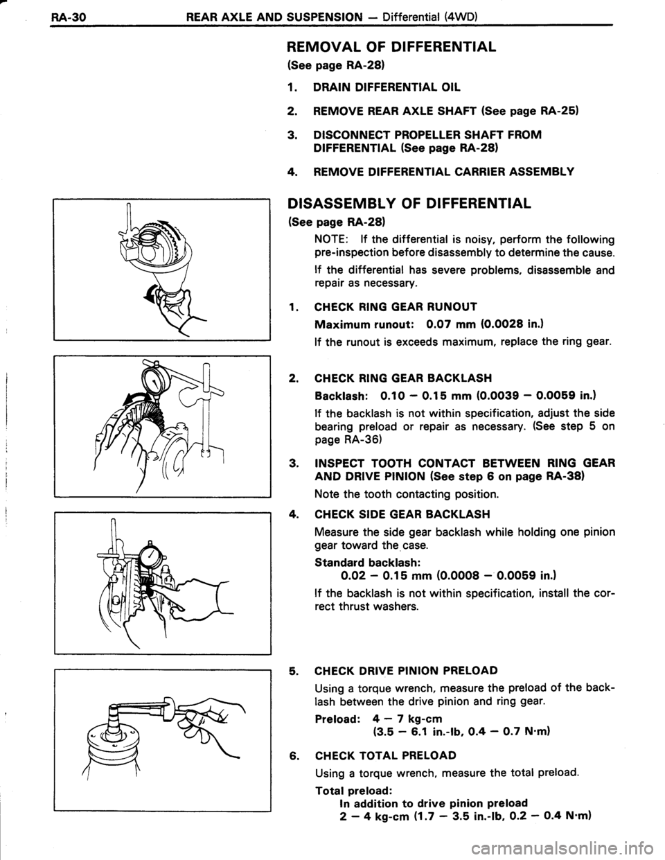 TOYOTA TERCEL 1985 Repair Manual RA.30REAR AXLE AND SUSPENSION - Differential {4WD)
REMOVAL OF DIFFERENTIAL
(See page RA-28)
1. DRAIN DIFFERENTIAL OIL
2. REMOVE REAR AXLE SHAFT (See page RA-25)
3. DISCONNECT PROPELLER SHAFT FROM
DIFF TOYOTA TERCEL 1985 Repair Manual RA.30REAR AXLE AND SUSPENSION - Differential {4WD)
REMOVAL OF DIFFERENTIAL
(See page RA-28)
1. DRAIN DIFFERENTIAL OIL
2. REMOVE REAR AXLE SHAFT (See page RA-25)
3. DISCONNECT PROPELLER SHAFT FROM
DIFF
