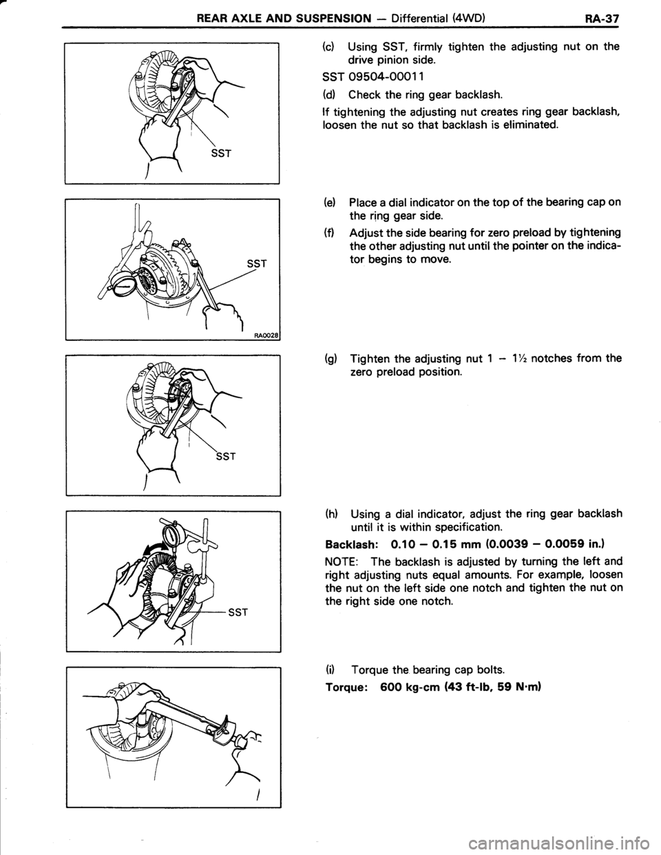 TOYOTA TERCEL 1985  Repair Manual REAR AXLE AND SUSPENSION - Differential (4WD)RA.37
(c) Using SST, firmly tighten the adjusting nut on the
drive pinion side.
ssr o9504-ooo1 1
(d) Check the ring gear backlash.
lf tightening the adjust