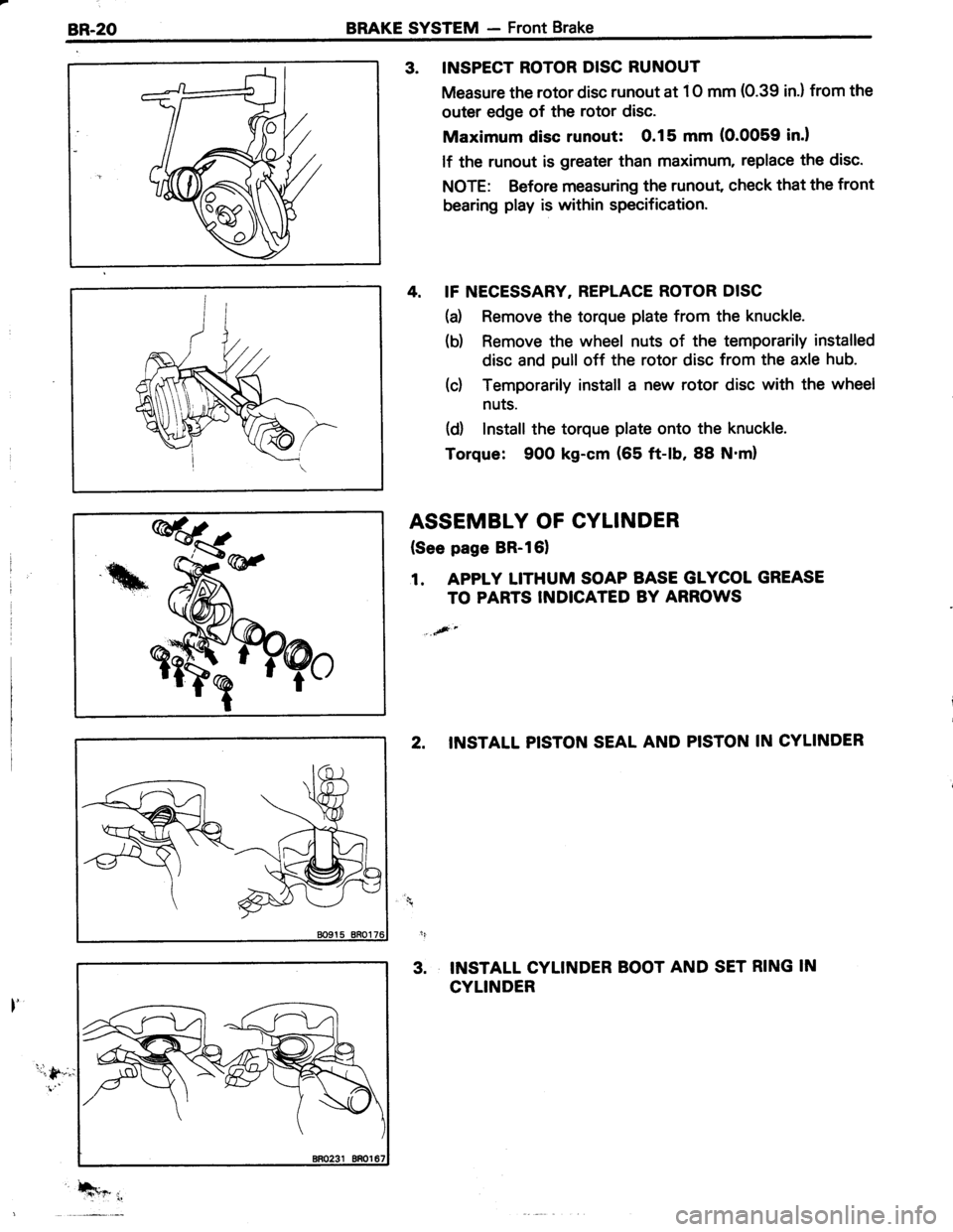 TOYOTA TERCEL 1985  Repair Manual BR-2OBRAKE SYSTEM - Front Brake
3. INSPECT ROTOR DISC RUNOUT
Measure the rotor disc runout at 1O mm (0.39 in.) from the
outer edge of the rotor disc.
Maximum disc runout: 0.15 mm (0.0059 in.l
lf the r