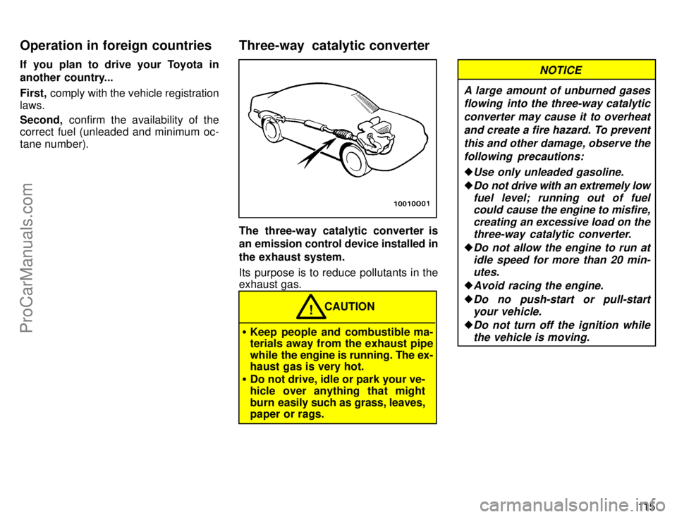 TOYOTA AVALON 1996 Owners Manual 11 5
If you plan to drive your Toyota in
another country...
First,
comply with the vehicle registration
laws.
Second, confirm the availability of the
correct fuel (unleaded and minimum oc-
tane numb TOYOTA AVALON 1996 Owners Manual 11 5
If you plan to drive your Toyota in
another country...
First,
comply with the vehicle registration
laws.
Second, confirm the availability of the
correct fuel (unleaded and minimum oc-
tane numb