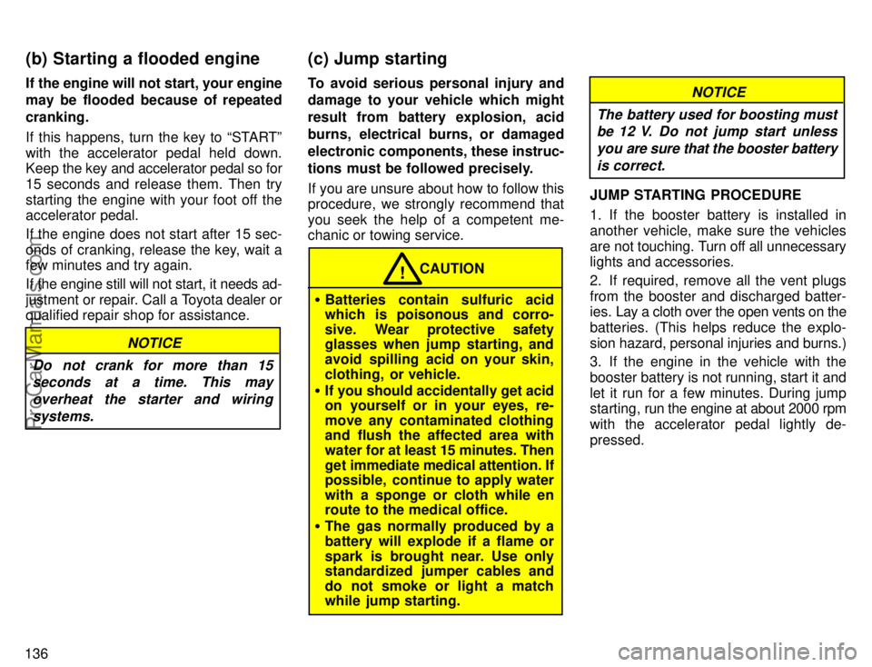 TOYOTA AVALON 1996 Owners Manual 136If the engine will not start, your engine
may be flooded because of repeated
cranking.
If this happens, turn the key to STARTº
with the accelerator pedal held down.
Keep
the key and accelerator TOYOTA AVALON 1996 Owners Manual 136If the engine will not start, your engine
may be flooded because of repeated
cranking.
If this happens, turn the key to STARTº
with the accelerator pedal held down.
Keep
the key and accelerator