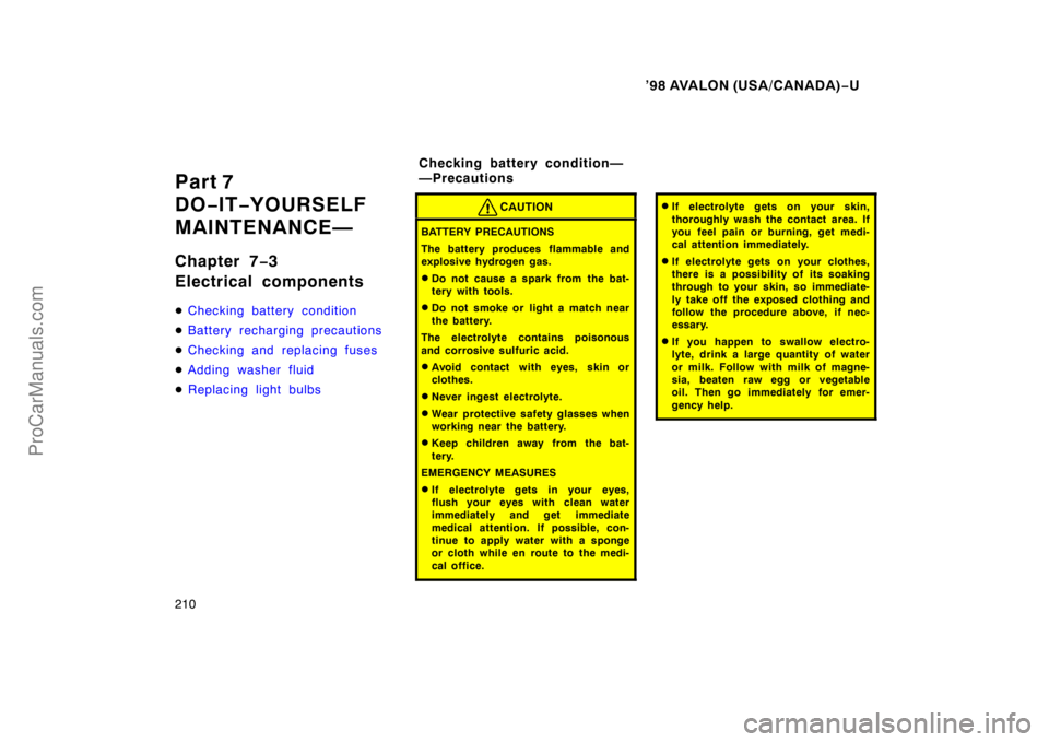 TOYOTA AVALON 1998 Owners Manual ’98 AVALON (USA/CANADA)−U
210
Part 7
DO −IT −YOURSELF
MAINTENANCE—
Chapter 7 −3
Electrical components
Checking battery condition
Battery recharging precautions
Checking and replacing TOYOTA AVALON 1998 Owners Manual ’98 AVALON (USA/CANADA)−U
210
Part 7
DO −IT −YOURSELF
MAINTENANCE—
Chapter 7 −3
Electrical components
Checking battery condition
Battery recharging precautions
Checking and replacing