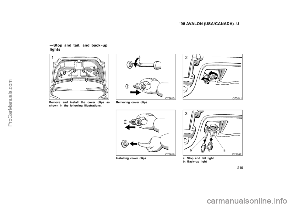 TOYOTA AVALON 1998  Owners Manual ’98 AVALON (USA/CANADA)−U
219
Remove and install  the cover clips as
shown in the following illustrations.Removing cover clips
Installing cover clipsa: Stop and tail light
b: Back −up light
—S