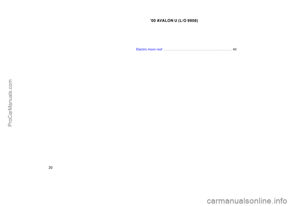 TOYOTA AVALON 2000  Owners Manual 00 AVALON U (L/O 9908)
20
Electric moon roof40
. . . . . . . . . . . . . . . . . . . . . . . . . . . . . . . . . . . . .\
 . . . . . . 
ProCarManuals.com 