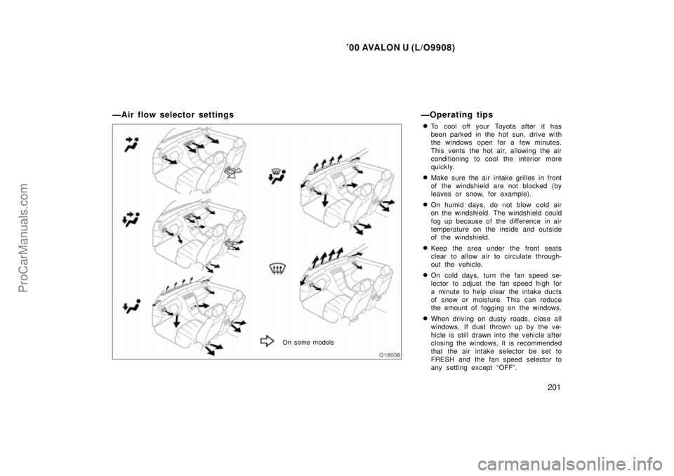 TOYOTA AVALON 2000 Owners Manual 00 AVALON U (L/O9908)
201
ÐAir flow selector settingsÐOperating tips
To cool off your Toyota after it has
been parked in the hot sun, drive with
the windows open for a few minutes.
This vents the TOYOTA AVALON 2000 Owners Manual 00 AVALON U (L/O9908)
201
ÐAir flow selector settingsÐOperating tips
To cool off your Toyota after it has
been parked in the hot sun, drive with
the windows open for a few minutes.
This vents the