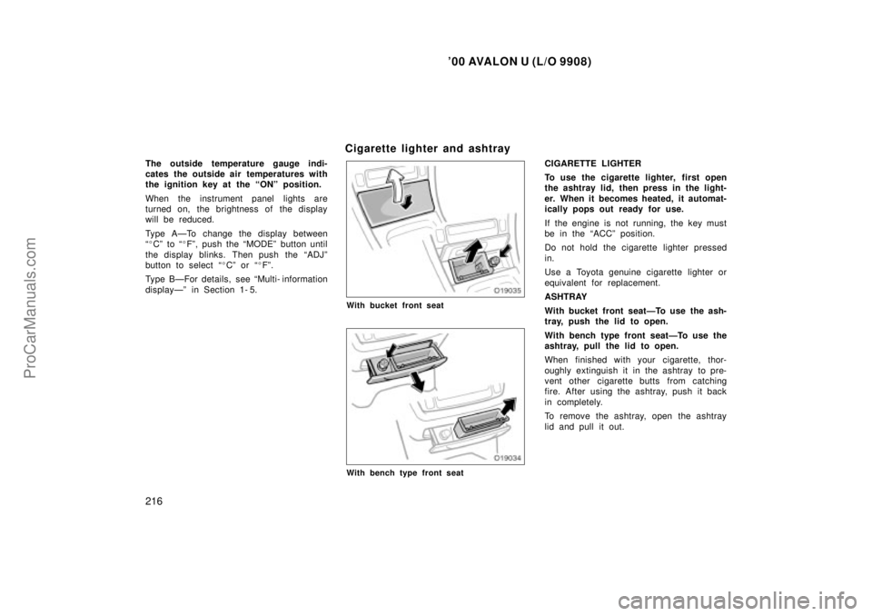 TOYOTA AVALON 2000 Owners Manual 00 AVALON U (L/O 9908)
216
The outside temperature gauge indi-
cates the outside air temperatures with
the ignition key at the ONº position.
When the instrument panel lights are
turned on, the brig TOYOTA AVALON 2000 Owners Manual 00 AVALON U (L/O 9908)
216
The outside temperature gauge indi-
cates the outside air temperatures with
the ignition key at the ONº position.
When the instrument panel lights are
turned on, the brig