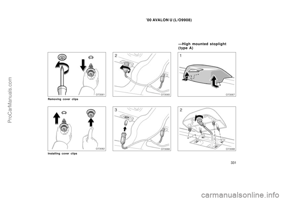 TOYOTA AVALON 2000  Owners Manual 00 AVALON U (L/O9908)
331
Removing cover clips
Installing cover clips
ÐHigh mounted stoplight
(type A)
ProCarManuals.com 