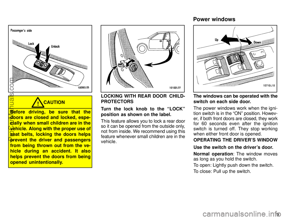 TOYOTA CAMRY 1996 Owners Manual 9
CAUTION!
Before driving, be sure that the
doors are closed and locked, espe-
cially when small children are in the
vehicle. Along with the proper use of
seat belts, locking the doors helps
prevent t TOYOTA CAMRY 1996 Owners Manual 9
CAUTION!
Before driving, be sure that the
doors are closed and locked, espe-
cially when small children are in the
vehicle. Along with the proper use of
seat belts, locking the doors helps
prevent t