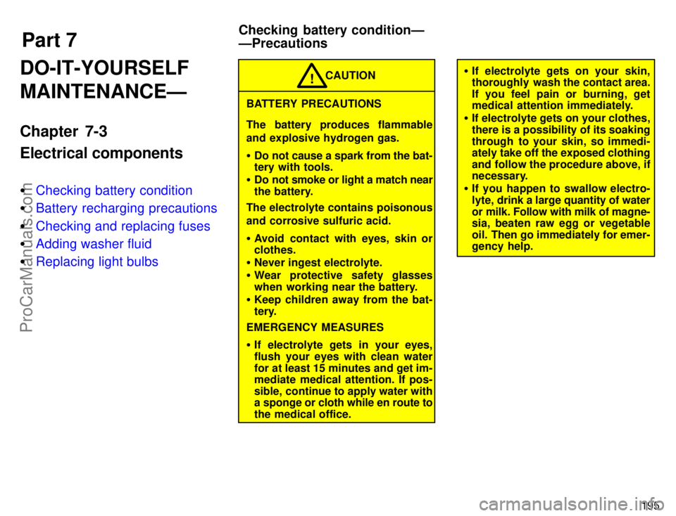 TOYOTA CAMRY 1996 Owners Manual Part 7
Checking battery conditionÐ
ÐPrecautions
195
DO-IT-YOURSELF
MAINTENANCEÐ
Chapter 7-3
Electrical components
Checking battery condition
Battery recharging precautions
Checking and replacing TOYOTA CAMRY 1996 Owners Manual Part 7
Checking battery conditionÐ
ÐPrecautions
195
DO-IT-YOURSELF
MAINTENANCEÐ
Chapter 7-3
Electrical components
Checking battery condition
Battery recharging precautions
Checking and replacing