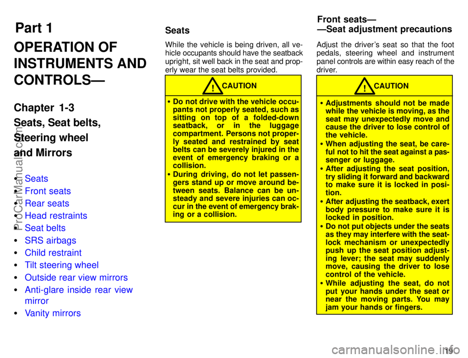 TOYOTA CAMRY 1996 Owners Manual Part 1SeatsFront seatsÐ
ÐSeat adjustment precautions
19
OPERATION OF
INSTRUMENTS AND
CONTROLSÐ
Chapter 1-3
Seats, Seat belts,
Steering wheel
and Mirrors
Seats
Front seats
Rear seats
Head restra TOYOTA CAMRY 1996 Owners Manual Part 1SeatsFront seatsÐ
ÐSeat adjustment precautions
19
OPERATION OF
INSTRUMENTS AND
CONTROLSÐ
Chapter 1-3
Seats, Seat belts,
Steering wheel
and Mirrors
Seats
Front seats
Rear seats
Head restra
